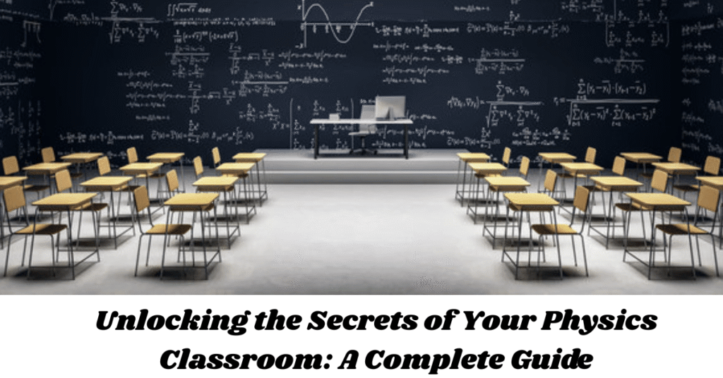 Unlocking the Secrets of Your Physics Classroom: A Complete Guide