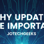 Why Updates Are Important JotechGeeks Keeps You Ahead