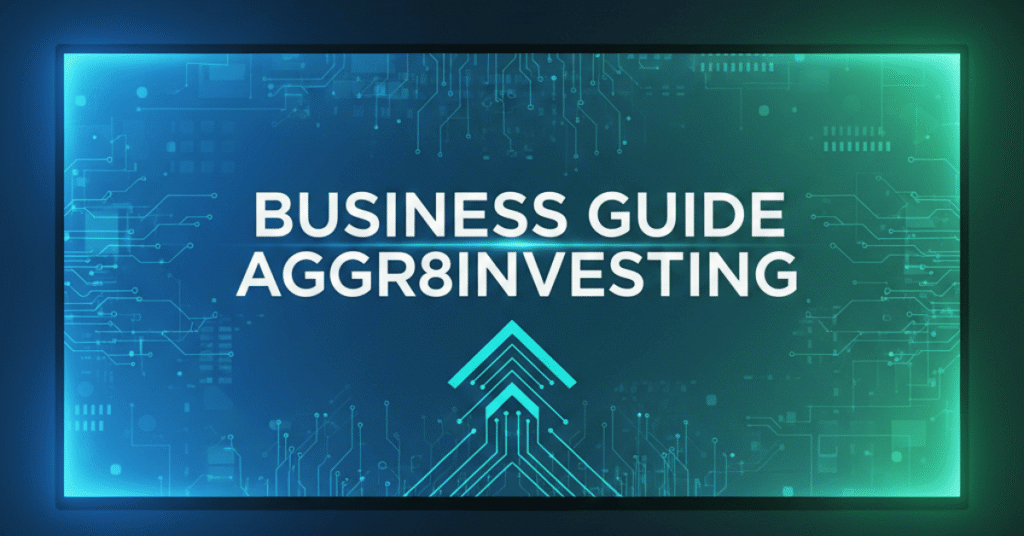 How Business Guide Aggr8Investing Helps You Grow Smarter