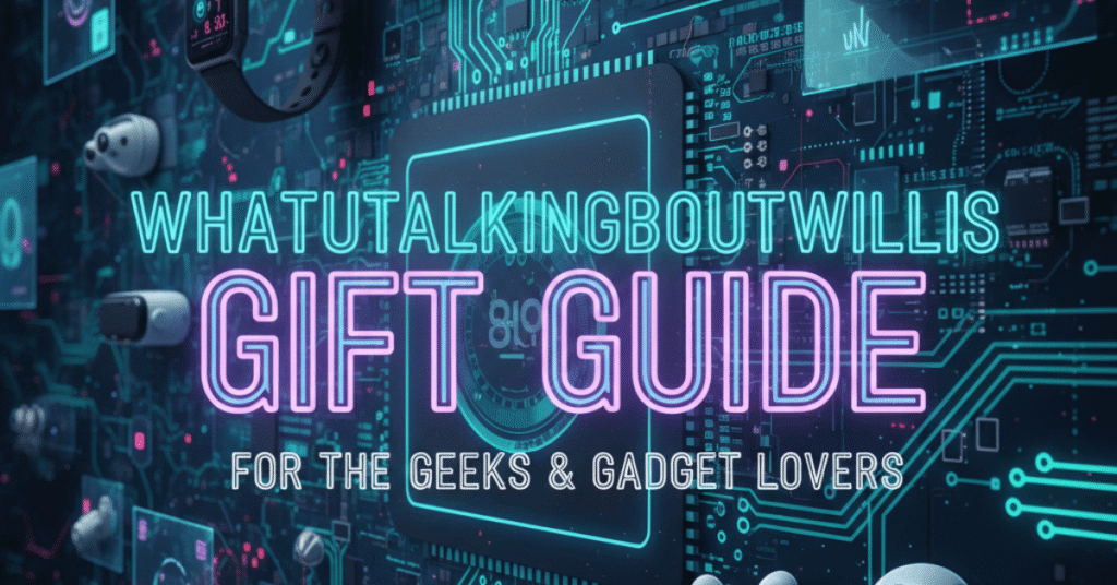 WhatUTalkingBoutWillis Gift Guide: The Ultimate Gift Inspiration Hub
